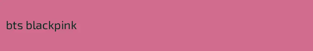 bts blackpink